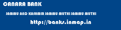 CANARA BANK  JAMMU AND KASHMIR JAMMU MUTHI JAMMU MUTHI  banks information 